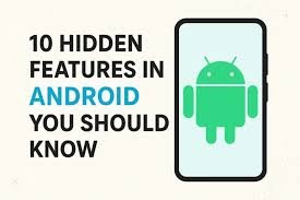 Top 10 Hidden Android Features You Must Use